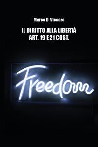 Il diritto alla libertà. Art. 19 e 21 cost.