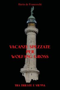 Vacanze spezzate per Wolfang Gross. Tra Trieste e Vienna