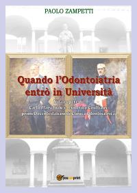 Quando l'Odontoiatria entrò in Università - Vita e opere di Carlo Platschick e Ludovico Coulliaux, primi Docenti di odontoiatria in Italia