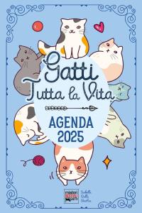 Agenda 2025 "Gatti tutta la vita". Diario con leggende, curiosità e miti sui gatti nel mondo.