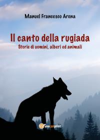 Il canto della rugiada - Storie di uomini, alberi ed animali