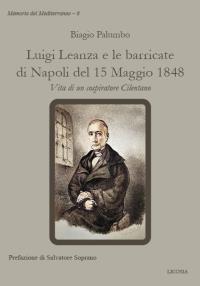 Luigi Leanza e le barricate di Napoli del 15 Maggio 1848. Vita di un cospiratore Cilentano