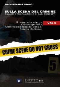 Sulla Scena del Crimine: Analisi e profilazione di Casi Concreti VOL 2 SERENA MOLLICONE Il peso della scienza: Criminogenesi e Criminodinamica di un omicidio.
