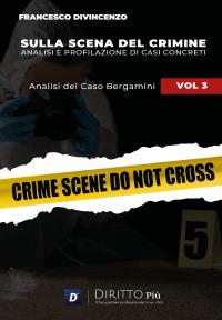 Sulla Scena del Crimine: Analisi e profilazione di Casi Concreti VOL 3 L’OMICIDIO BERGAMINI