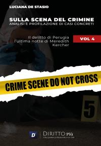 Sulla Scena del Crimine: Analisi e profilazione di Casi Concreti VOL 4 Il delitto di Perugia: l’ultima notte di Meredith Kercher